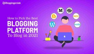 How To Choose The Best Blogging Platform In 2021
