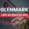 Share Allotment Date For Glenmark Life Sciences IPO Has Been Declared