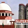 Supreme Court Finds The Building Of Supertech Twin Tower To Be Illegal