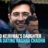 Is Arvind Kejriwal’s Daughter Harshita Dating Raghav Chadha?