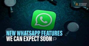 New Whatsapp Features We Can Expect Soon
