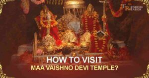 Who Is Maa Vaishno Devi? How To Visit Maa Vaishno Devi Temple?