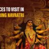 Best Places To Visit in India During Navratri