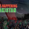 What Is Happening In Pakistan – All Events Are Fully Explained