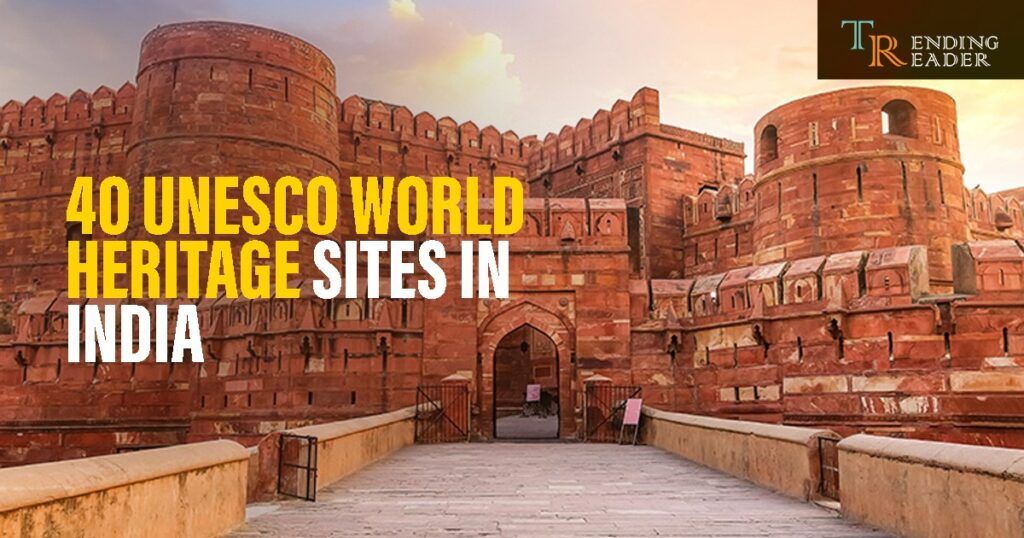 40 UNESCO World Heritage Sites in India