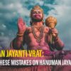 Hanuman Jayanti Vrat: Date, History, Significance, And Mistakes To Avoid