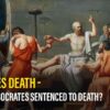 Socrates Death – Why Was Socrates Sentenced To Death?