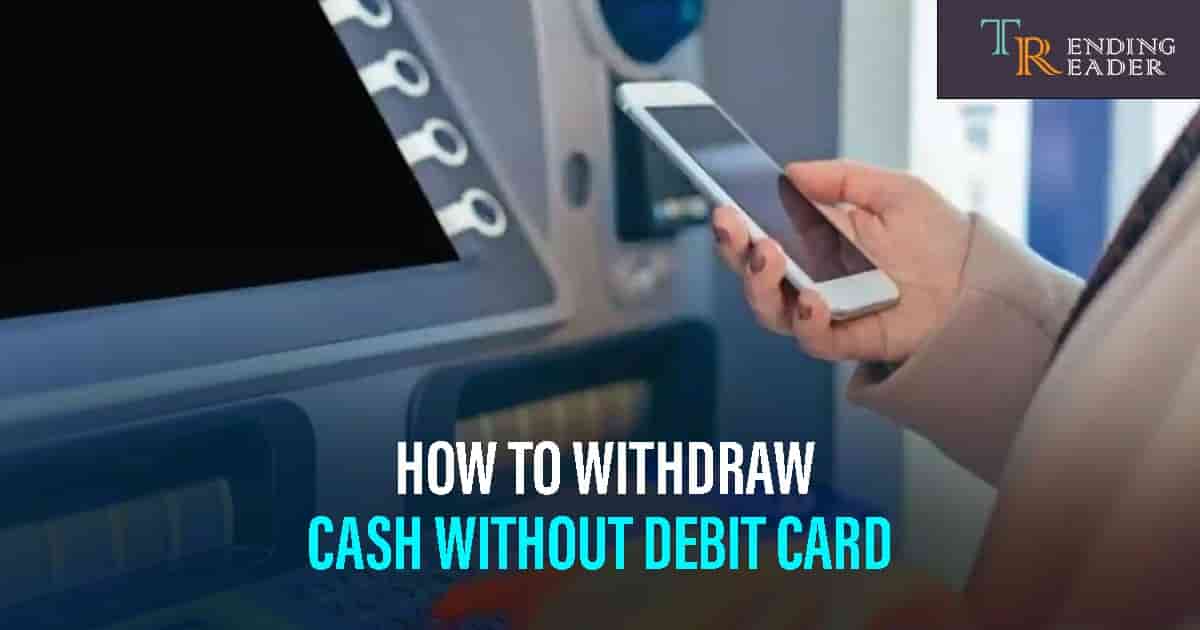 withdraw cash without debit card