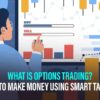 What Is Options Trading – Beginners Guide To A New Age Of Investment