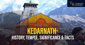 Kedarnath Temple History, Significance, Facts & How To Reach?