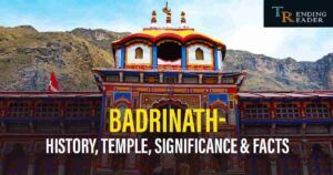 Badrinath Temple History, Significance, Facts & How To Reach?