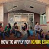 How To Apply For IGNOU Exam? IGNOU Exam Form 2022 Released