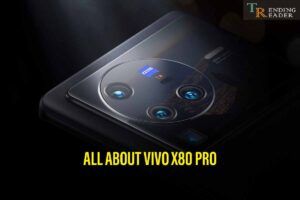 Vivo X80 Pro Camera & Other Specifications – Is It Worth Buying?