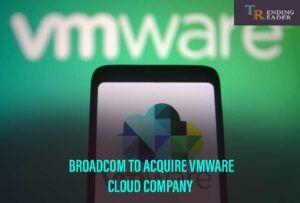 Broadcom VMware Acquisition – The World’s Second Largest Contract