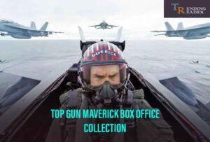 Top Gun Maverick Box Office Collection, Cast, And Release Date