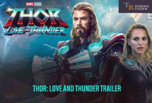 Thor: Love and Thunder Release Date, Plot, Trailer & Thor’s Death