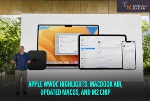Detailed Apple’s WWDC Highlights – ​​MacBook Air M2 Chip Release Date And Price In India