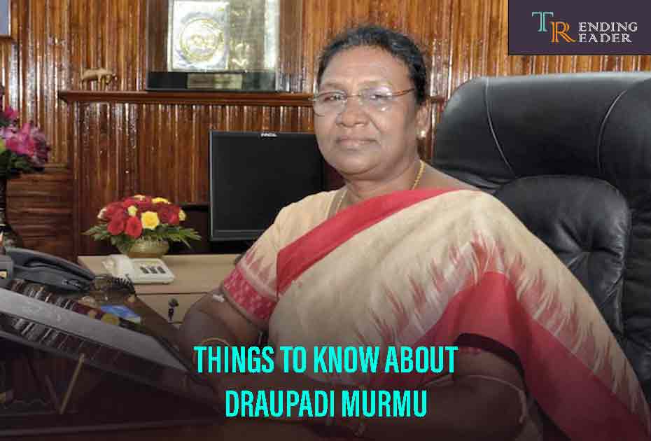 Things To Know About Draupadi Murmu