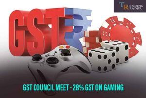 The 47th GST Council Meet –  28% GST On Online Games