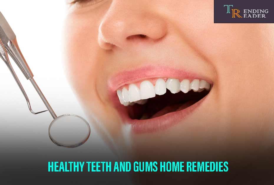 Healthy Teeth And Gums Home Remedies