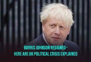 Why Did Boris Johnson Resign? – UK Political Crisis Explained In A Nutshell￼