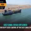 The Suez Canal Crisis Of 1956 – History, Causes, Impacts, And Solution