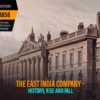 East India Company British Rule In India – The History, Rise And Fall
