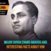 Major Dhyan Chand Awards And Interesting Facts About Dhyan Chand