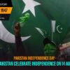 Pakistan Independence Day – Why Pakistan Celebrate Independence On 14 August