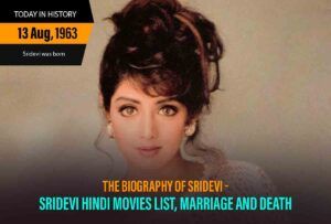 Biography Of Sridevi – Sridevi Hindi Movies List, Marriage And Death