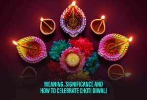 Meaning, Significance And How To Celebrate Choti Diwali ￼