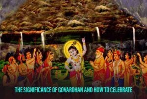 The Significance Of Govardhan Story And How To Celebrate Govardhan