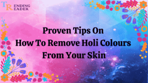 12 Proven Tips To Remove Holi Colour From Face And Skin