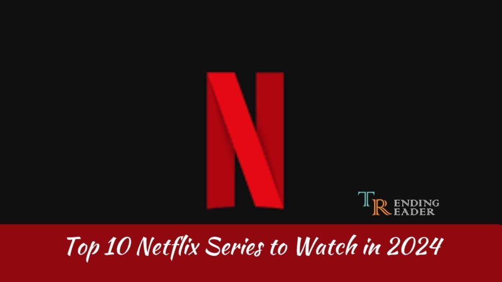 top 10 Netflix series to watch