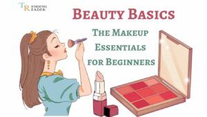 Beauty Basics: The Makeup Essentials for Beginners