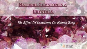 Natural Gemstones And Crystals: Effect Of Gemstones On Human Body