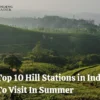 Top 10 Hill Stations in India To Visit In Summer
